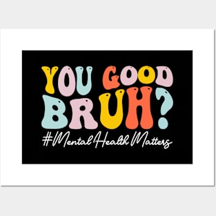 You Good Bruh Therapy Support Mental Health Awareness Month Posters and Art